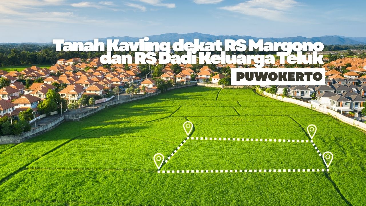Tanah Kavling dekat RS Margono dan RS Dadi Keluarga Teluk